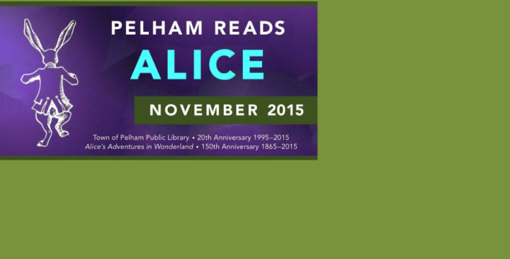 Pelham Reads Through This Sunday, Plus the Story Behind Pelham Reads’ “Alice in Wonderland”